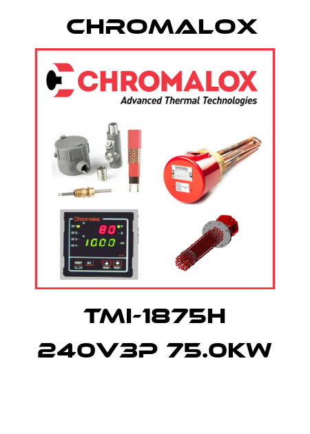 TMI-1875H 240V3P 75.0KW  Chromalox