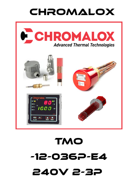 TMO -12-036P-E4 240V 2-3P  Chromalox