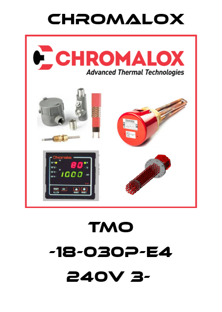 TMO -18-030P-E4 240V 3-  Chromalox