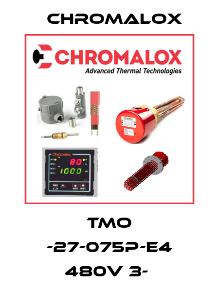 TMO -27-075P-E4 480V 3-  Chromalox