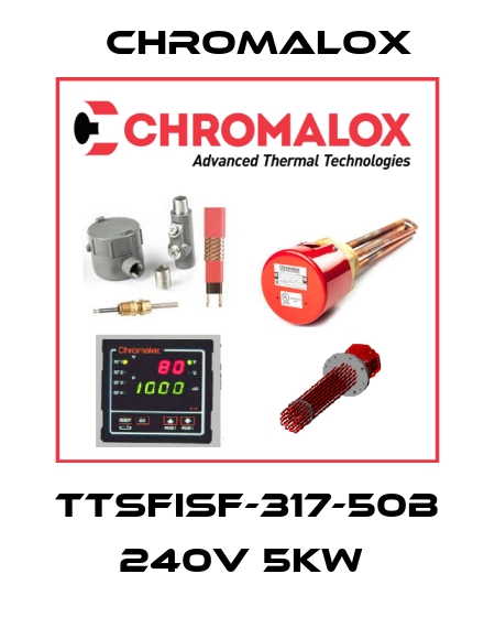 TTSFISF-317-50B 240V 5KW  Chromalox
