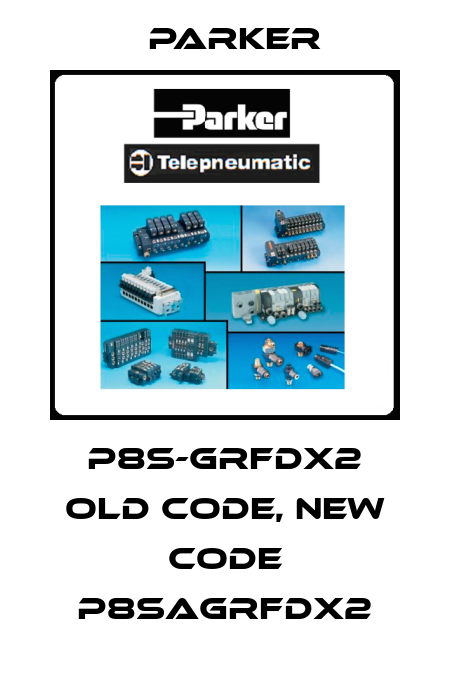 P8S-GRFDX2 old code, new code P8SAGRFDX2 Parker