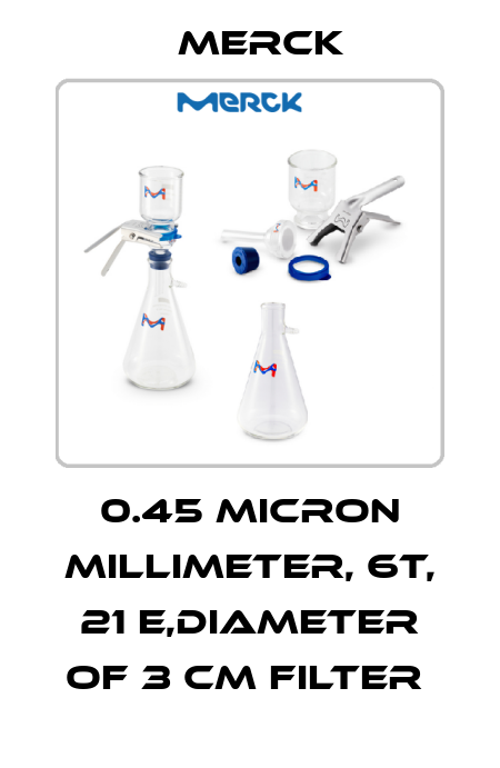 0.45 MICRON MILLIMETER, 6T, 21 E,DIAMETER OF 3 CM FILTER  Merck