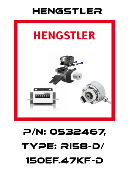 p/n: 0532467, Type: RI58-D/  150EF.47KF-D Hengstler