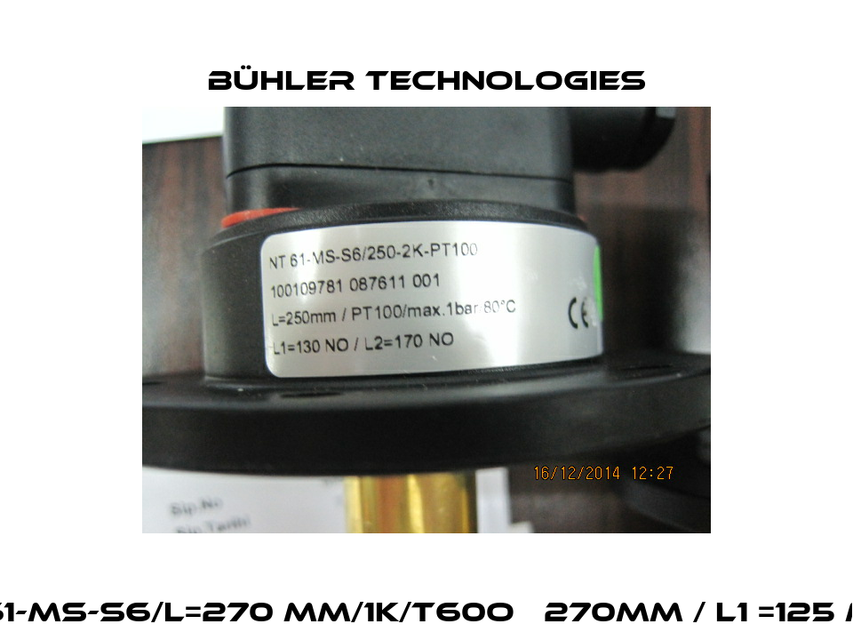 NT61-MS-S6/L=270 MM/1K/T60O   270MM / L1 =125 MM  Bühler Technologies