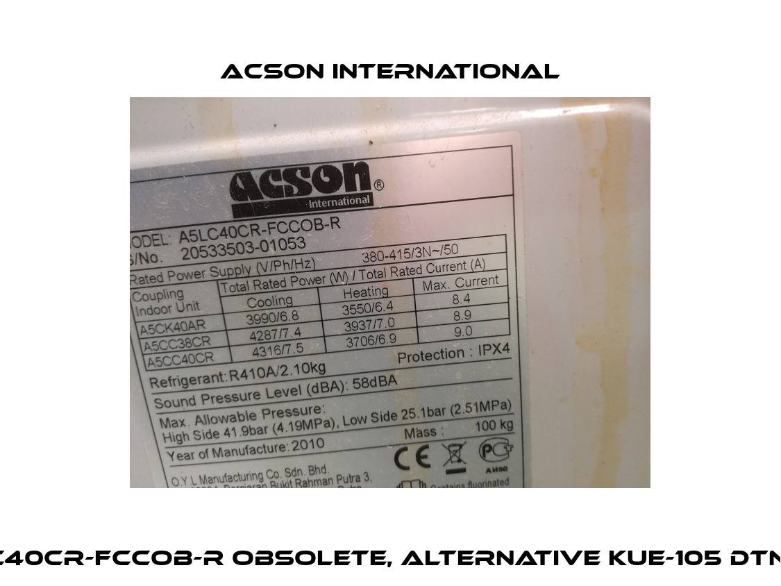 MODEL A5LC40CR-FCCOB-R obsolete, alternative KUE-105 DTN10 (KAYSUN)  Acson International