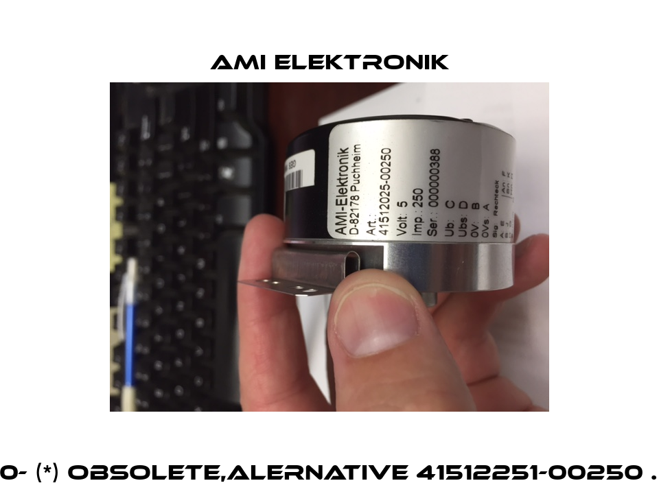 41512025-00.250- (*) obsolete,alernative 41512251-00250 . Type: A512/010 Ami Elektronik