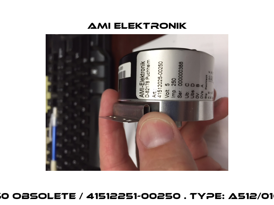41512025-00.250 obsolete / 41512251-00250 . Type: A512/010 alternative Ami Elektronik