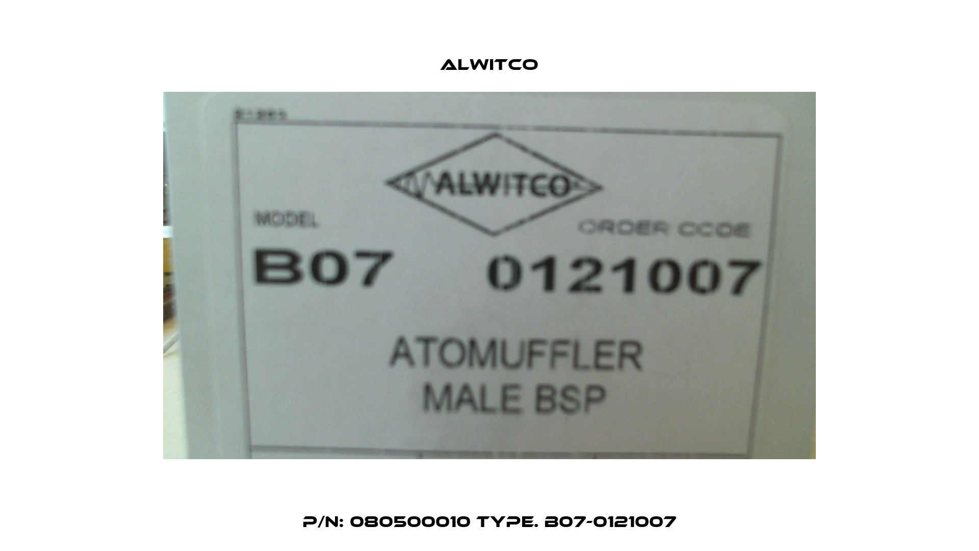 p/n: 080500010 Type. B07-0121007 Alwitco