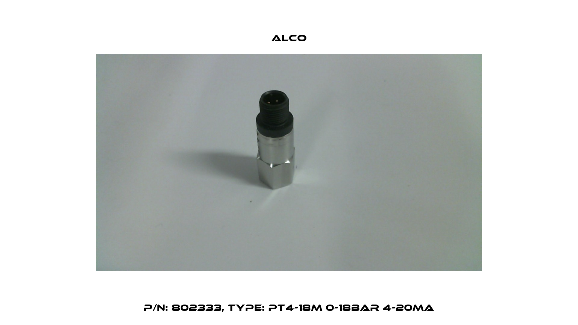 P/N: 802333, Type: PT4-18M 0-18bar 4-20mA Alco